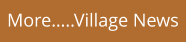 More…..Village News