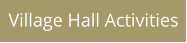 Village Hall Activities